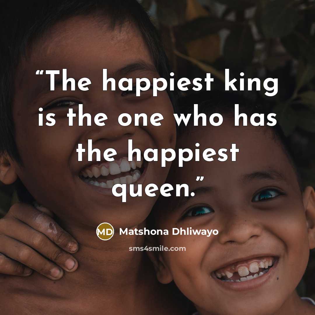 “The happiest king is the one who has the happiest queen.” quote by Matshona Dhliwayo