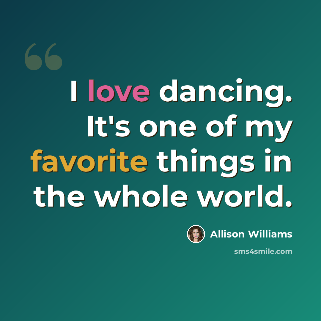 “I love dancing. It's one of my favorite things in the whole world.” quote by Allison Williams