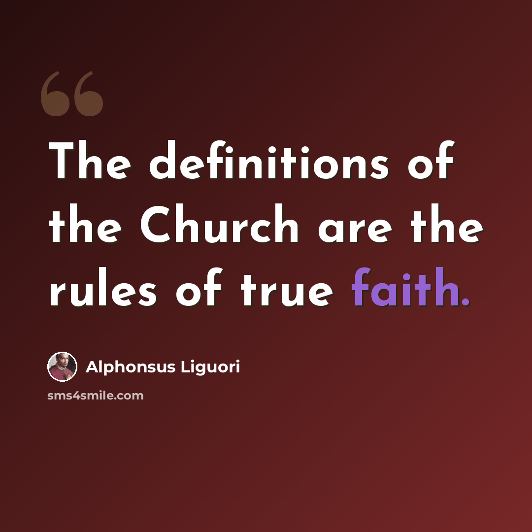 “The definitions of the Church are the rules of true faith.” quote by Alphonsus Liguori