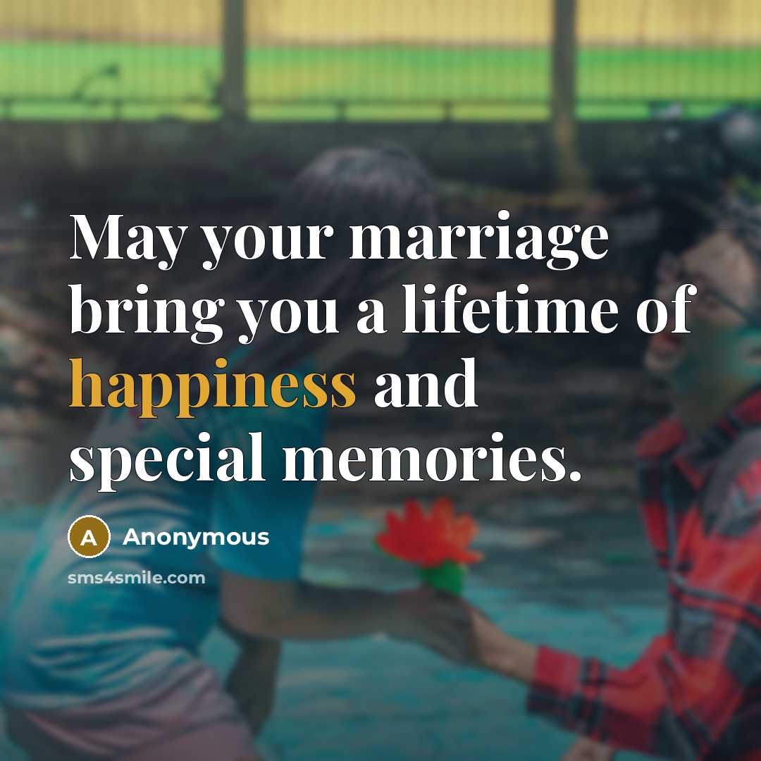 “May your marriage bring you a lifetime of happiness and special memories.” quote by Anonymous
