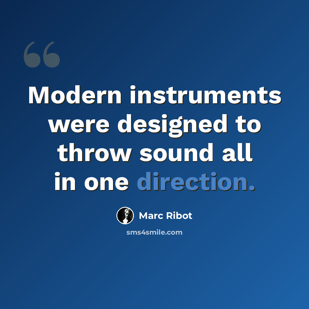 “Modern instruments were designed to throw sound all in one direction.” quote by Marc Ribot