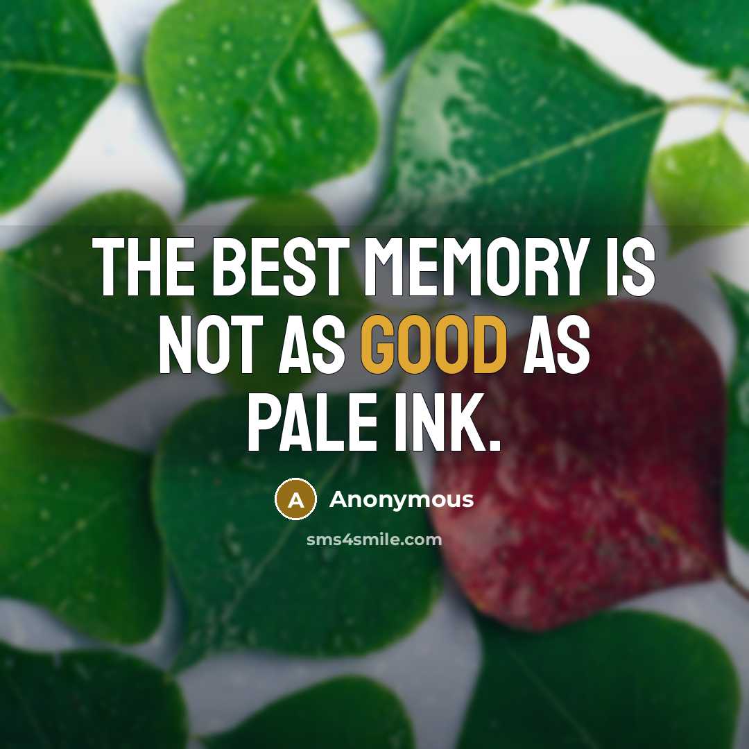 “The best memory is not as good as pale ink.” quote by Anonymous