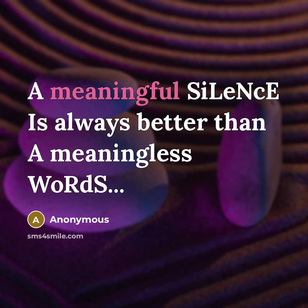 “A meaningful SiLeNcE Is always better than A meaningless WoRdS...” quote by Anonymous