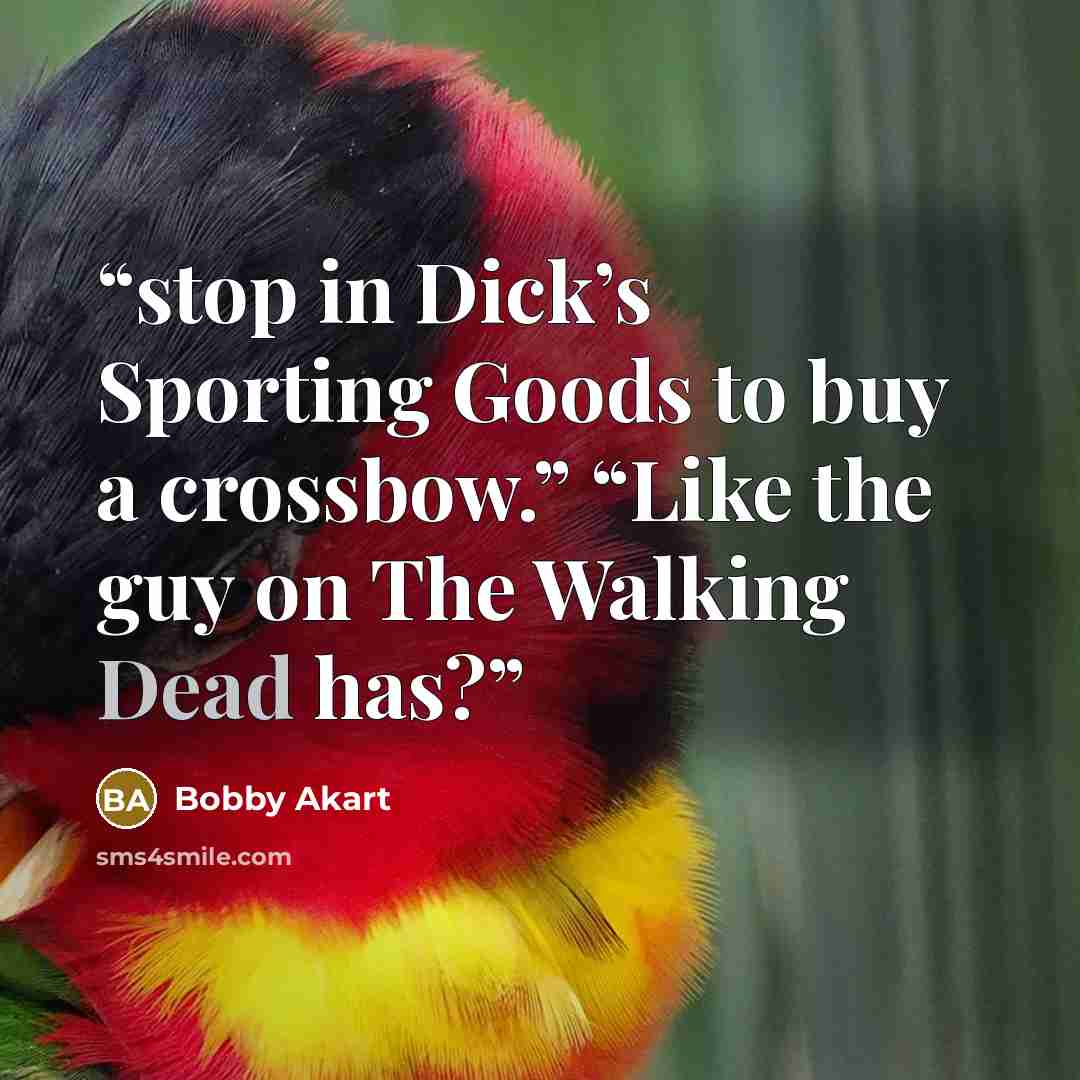 “stop in Dick’s Sporting Goods to buy a crossbow.” “Like the guy on The Walking Dead has?” quote by Bobby Akart