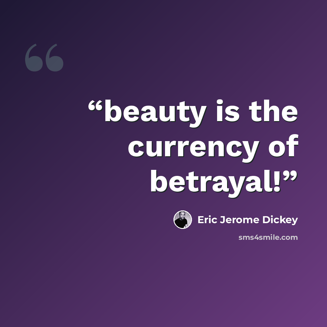 “beauty is the currency of betrayal!” quote by Eric Jerome Dickey