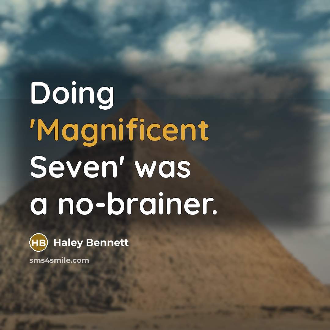 “Doing 'Magnificent Seven' was a no-brainer.” quote by Haley Bennett