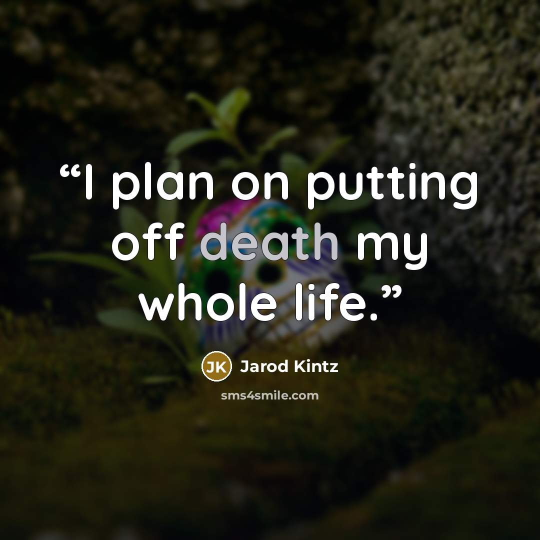 “I plan on putting off death my whole life.” quote by Jarod Kintz