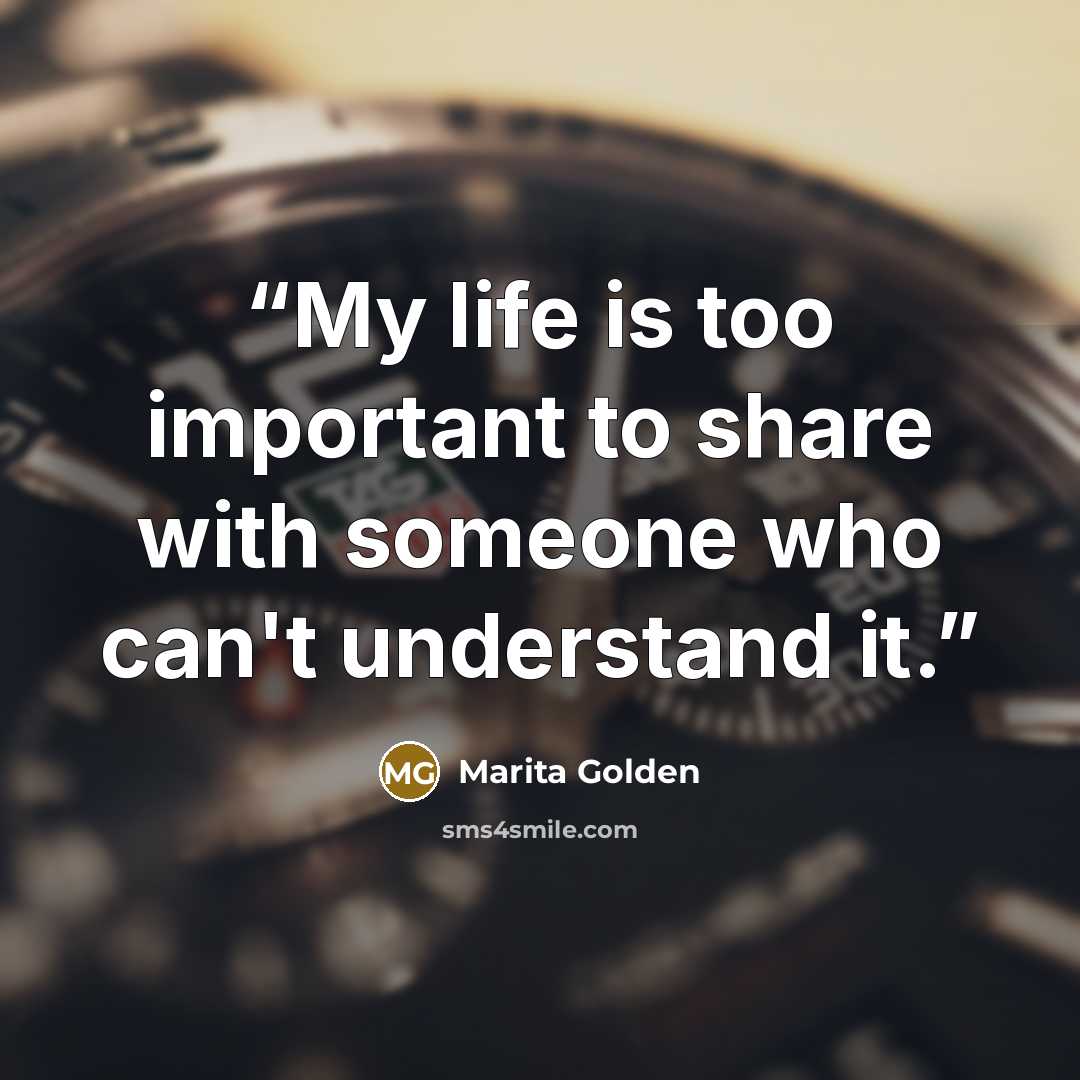 “My life is too important to share with someone who can't understand it.” quote by marita golden
