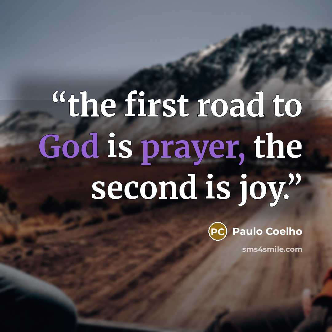 “the first road to God is prayer, the second is joy.” quote by Paulo Coelho