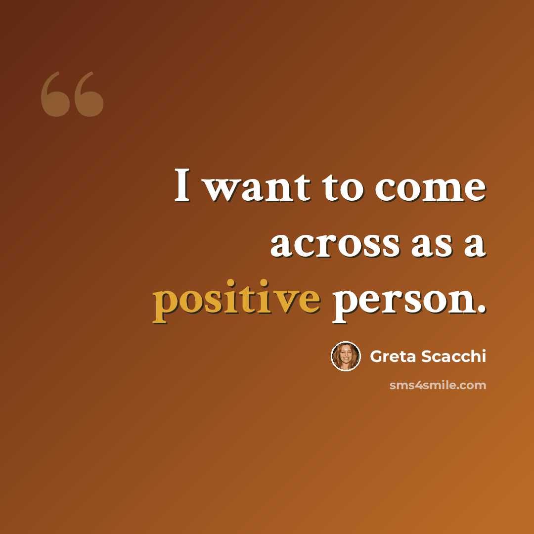 “I want to come across as a positive person.” quote by Greta Scacchi