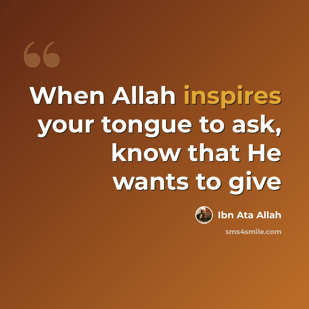 “When Allah inspires your tongue to ask, know that He wants to give” quote by Ibn Ata Allah
