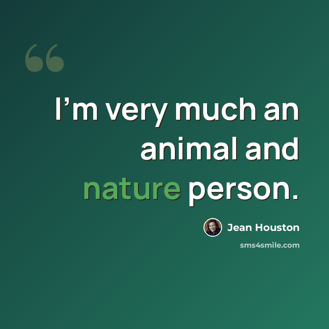 “I'm very much an animal and nature person.” quote by Jean Houston