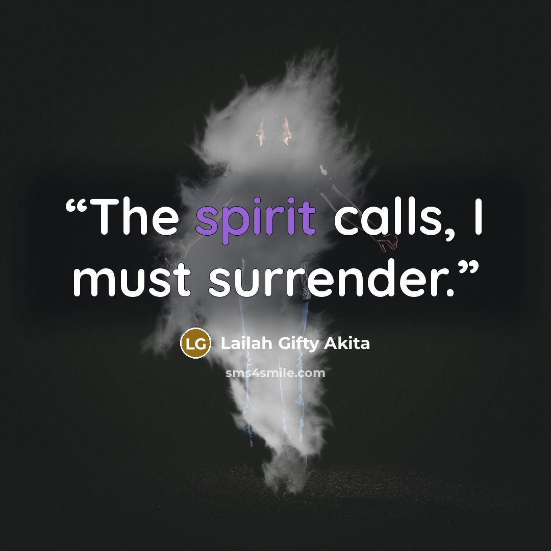 “The spirit calls, I must surrender.” quote by Lailah Gifty Akita