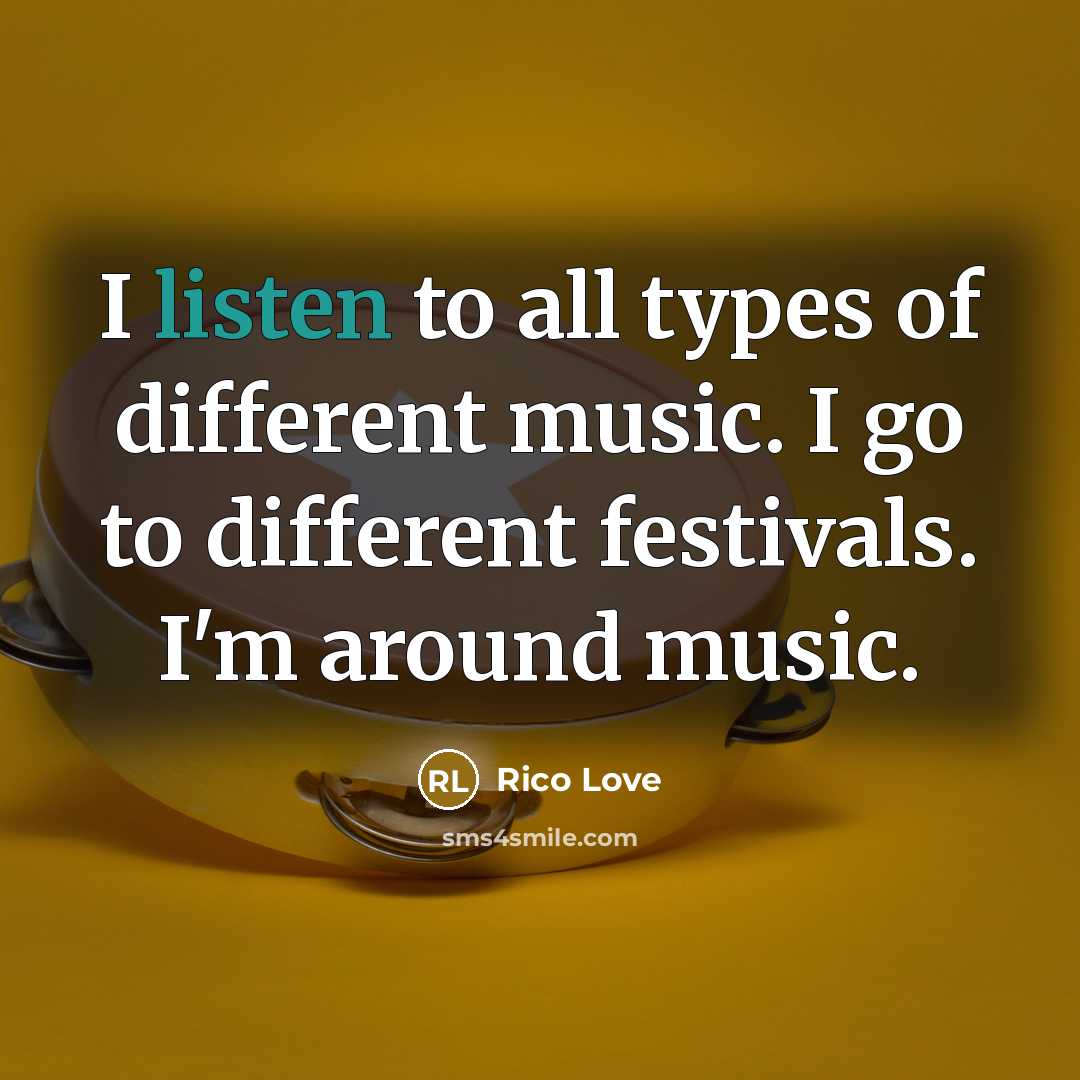 “I listen to all types of different music. I go to different festivals. I'm around music.” quote by Rico Love