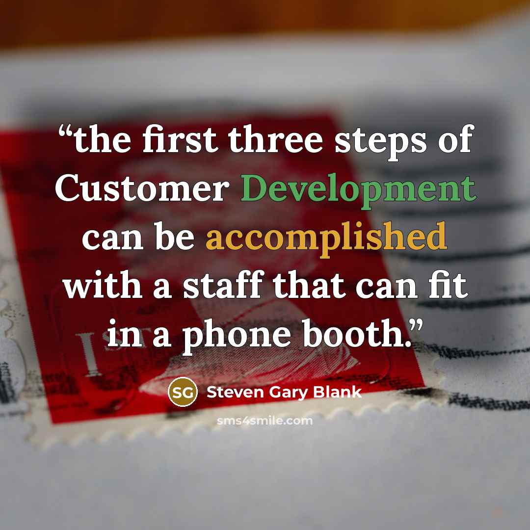 “the first three steps of Customer Development can be accomplished with a staff that can fit in a phone booth.” quote by Steven Gary Blank