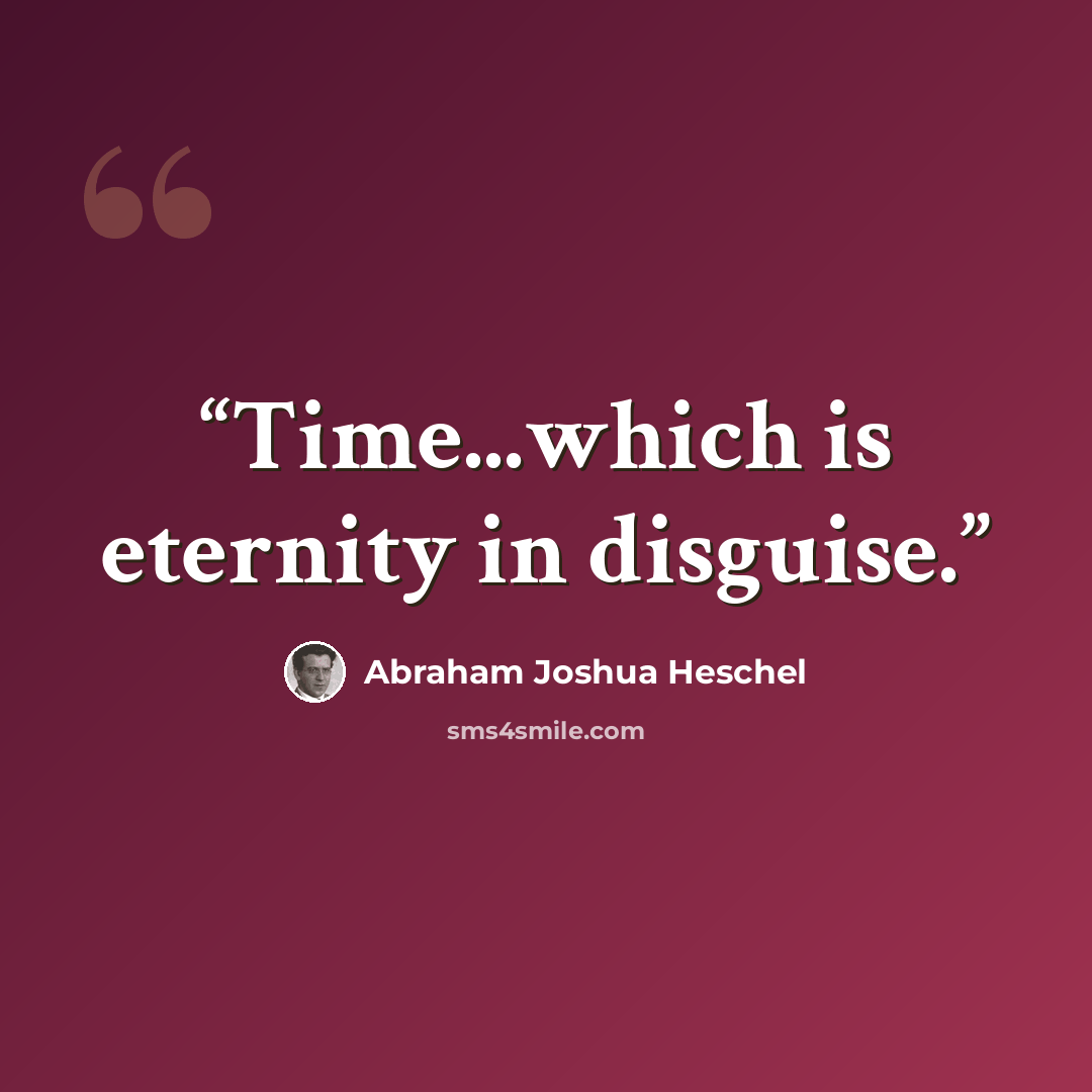 “Time...which is eternity in disguise.” quote by Abraham Joshua Heschel