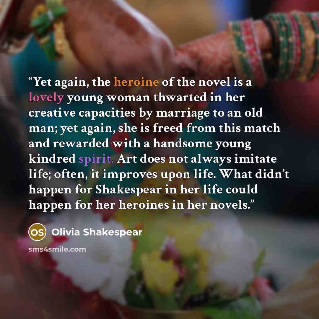“Yet again, the heroine of the novel is a lovely young woman thwarted in her creative capacities by marriage to an old man; yet again, she is freed from this match and rewarded with a handsome young kindred spirit. Art does not always imitate life; often, it improves upon life. What didn’t happen…” quote by Olivia Shakespear