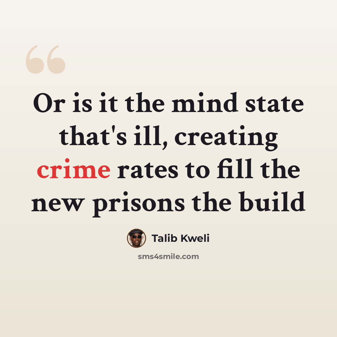 “Or is it the mind state that's ill, creating crime rates to fill the new prisons the build” quote by Talib Kweli