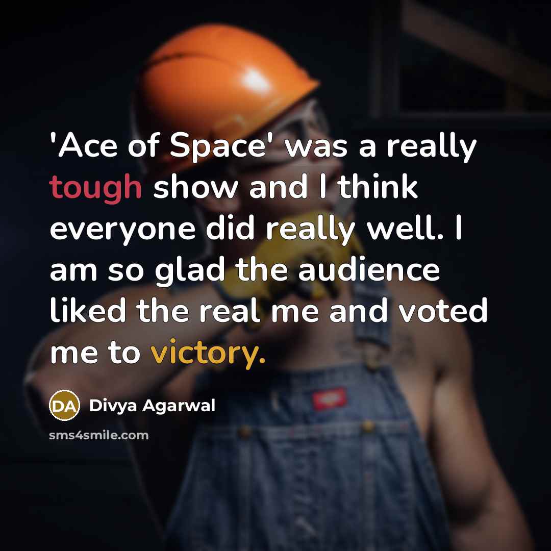 “'Ace of Space' was a really tough show and I think everyone did really well. I am so glad the audience liked the real me and voted me to victory.” quote by Divya Agarwal