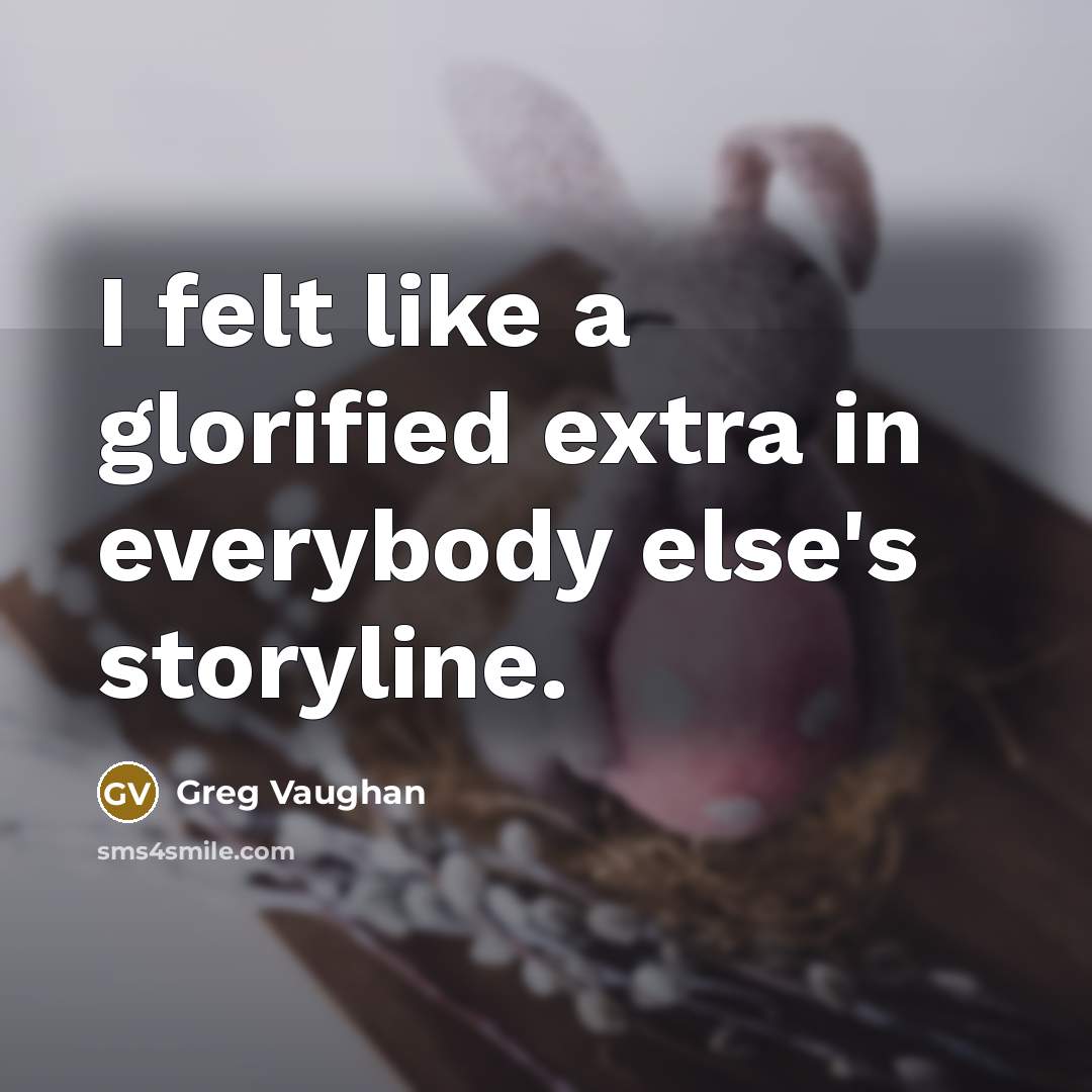 “I felt like a glorified extra in everybody else's storyline.” quote by Greg Vaughan