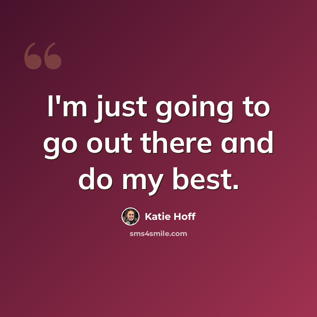 “I'm just going to go out there and do my best.” quote by Katie Hoff