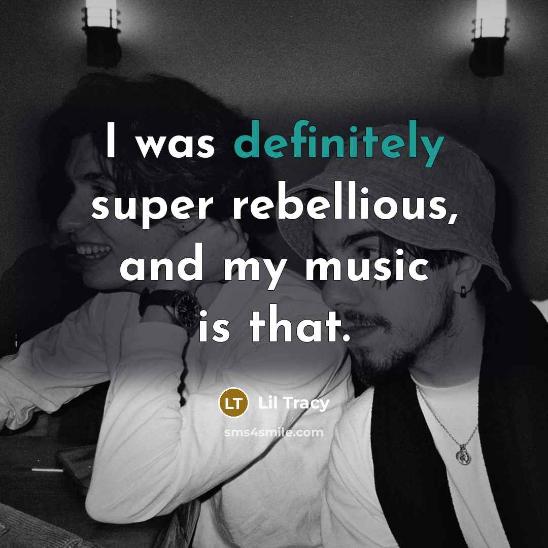 “I was definitely super rebellious, and my music is that.” quote by Lil Tracy