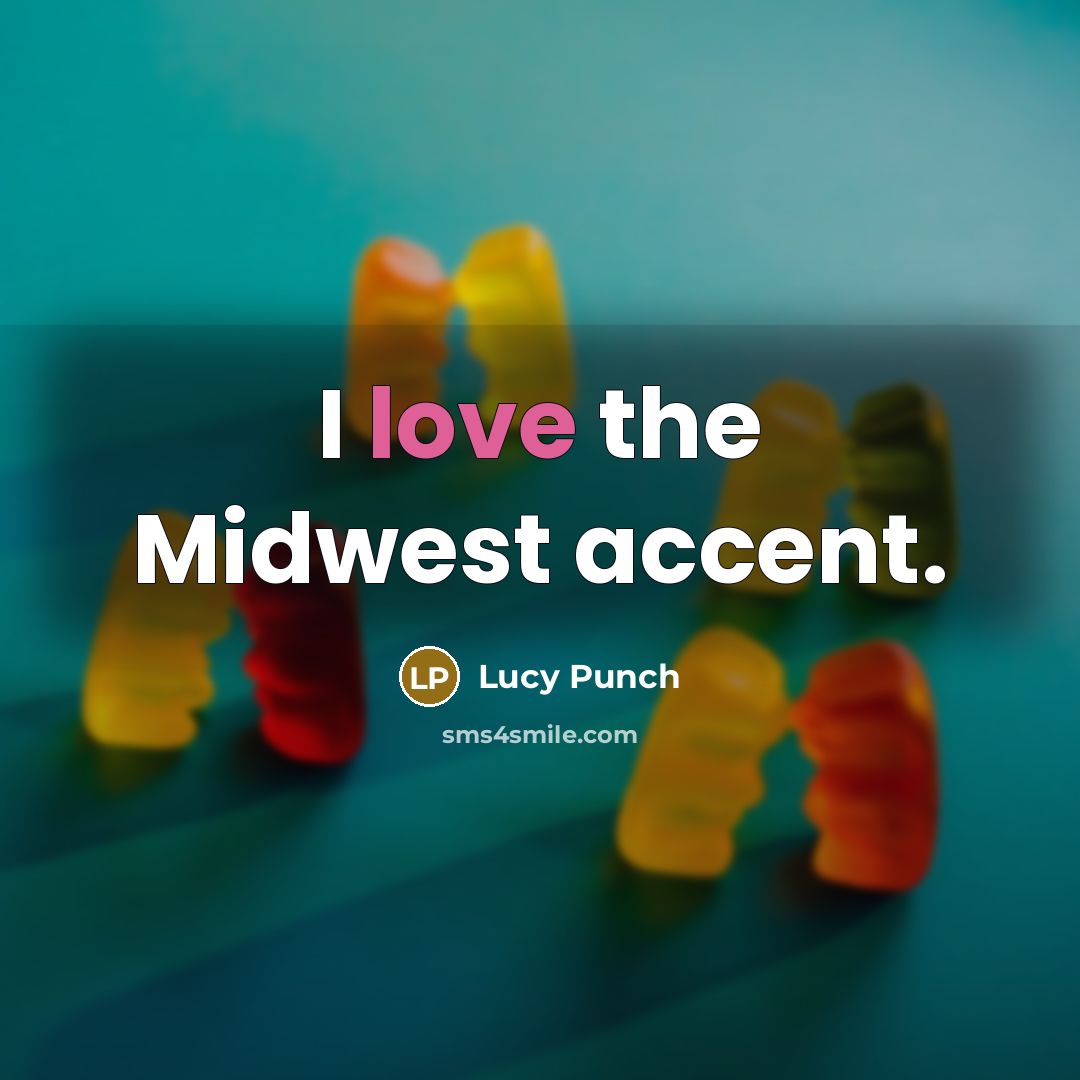 “I love the Midwest accent.” quote by Lucy Punch