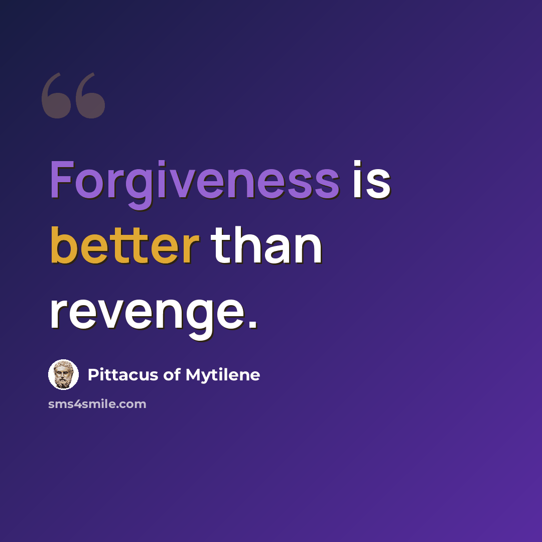 “Forgiveness is better than revenge.” quote by Pittacus of Mytilene