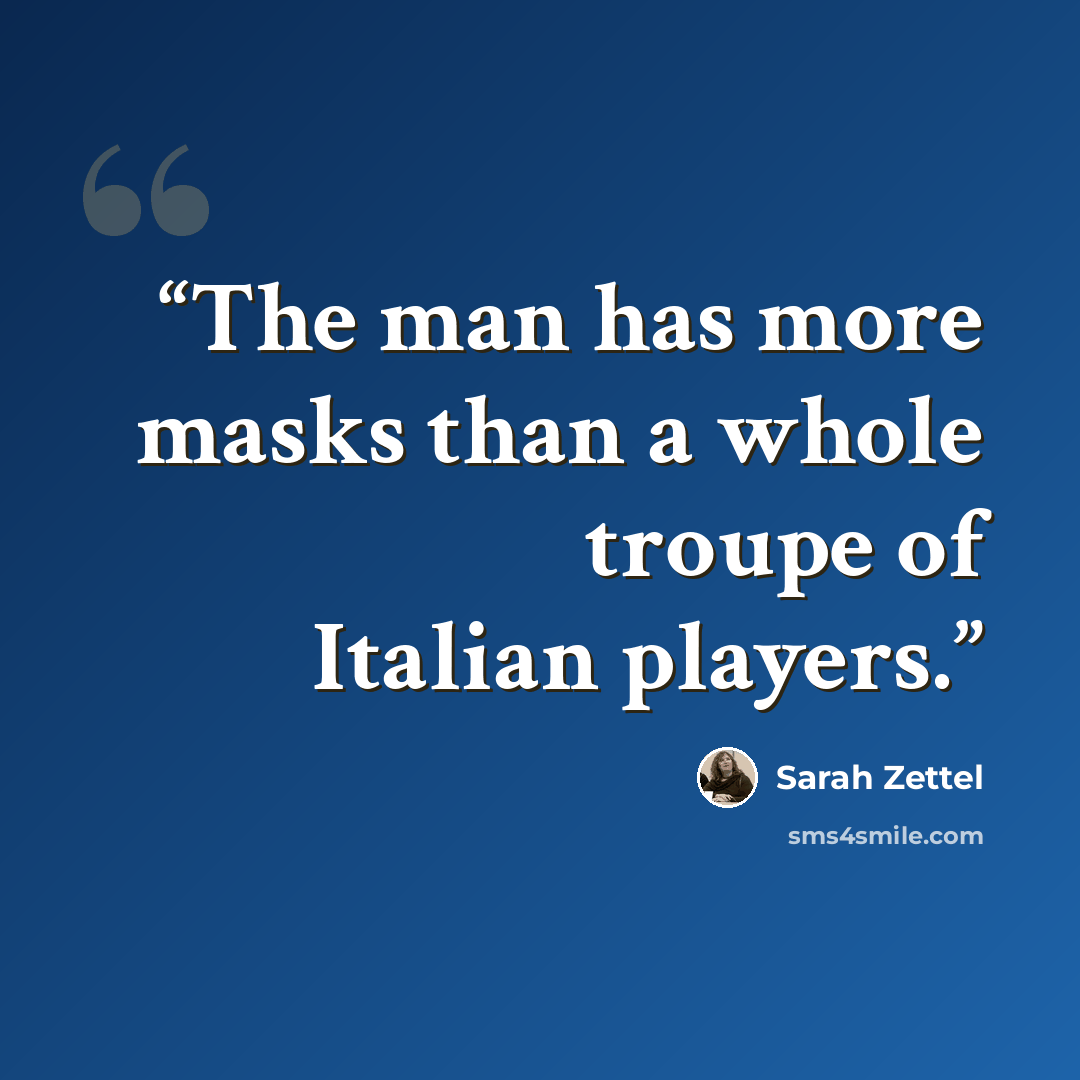 “The man has more masks than a whole troupe of Italian players.” quote by Sarah Zettel