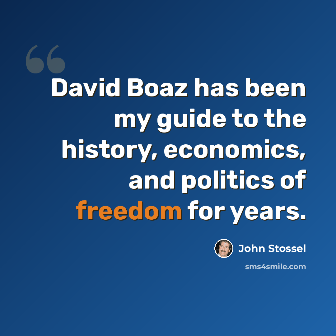 “David Boaz has been my guide to the history, economics, and politics of freedom for years.” quote by John Stossel