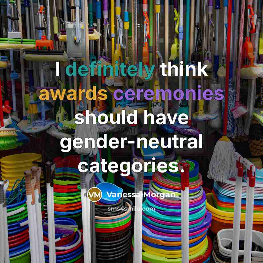 “I definitely think awards ceremonies should have gender-neutral categories.” quote by Vanessa Morgan