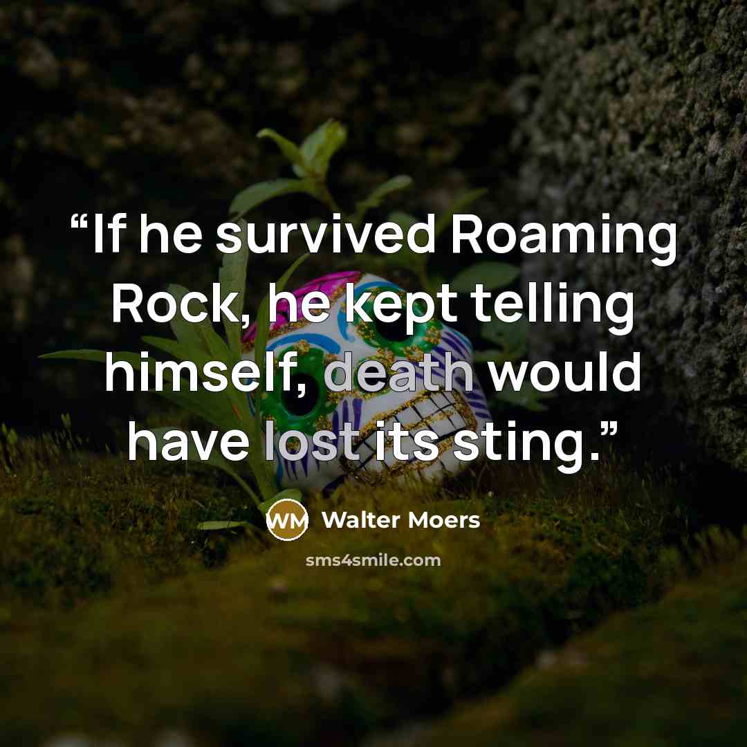 “If he survived Roaming Rock, he kept telling himself, death would have lost its sting.” quote by Walter Moers