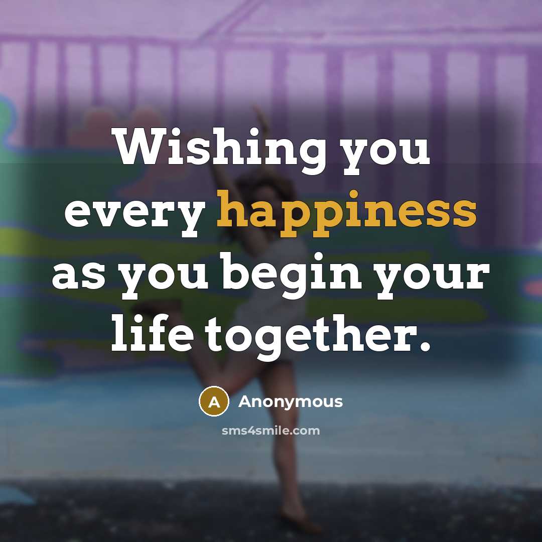 “Wishing you every happiness as you begin your life together.” quote by Anonymous