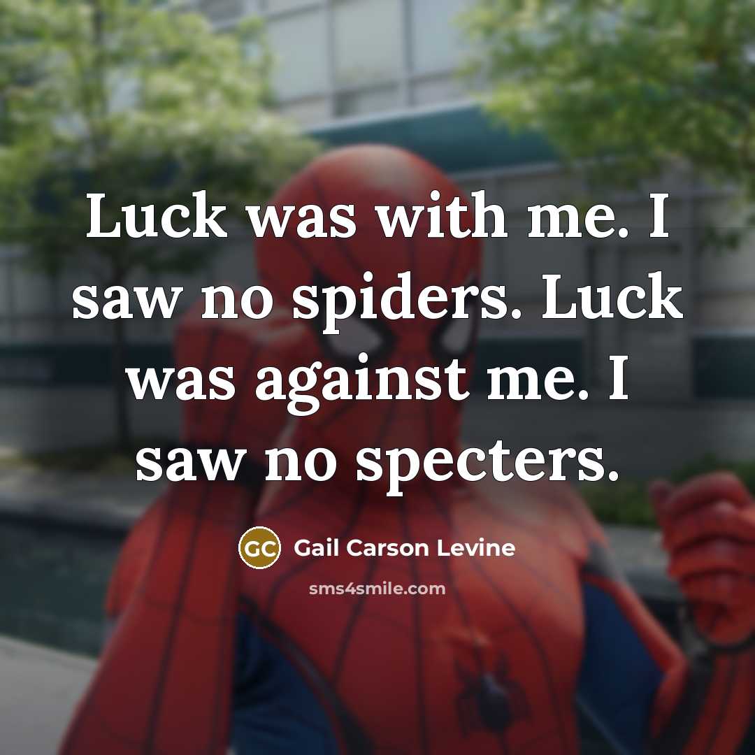 “Luck was with me. I saw no spiders. Luck was against me. I saw no specters.” quote by Gail Carson Levine