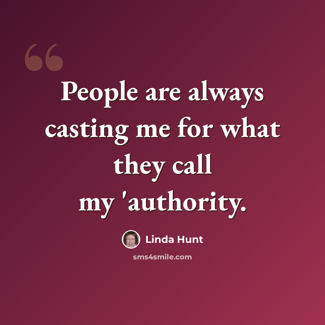 “People are always casting me for what they call my 'authority.” quote by Linda Hunt