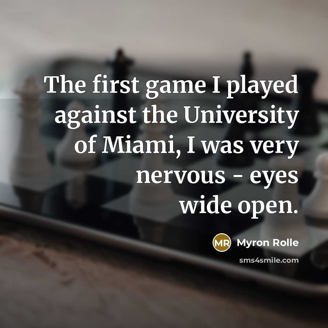 “The first game I played against the University of Miami, I was very nervous - eyes wide open.” quote by Myron Rolle