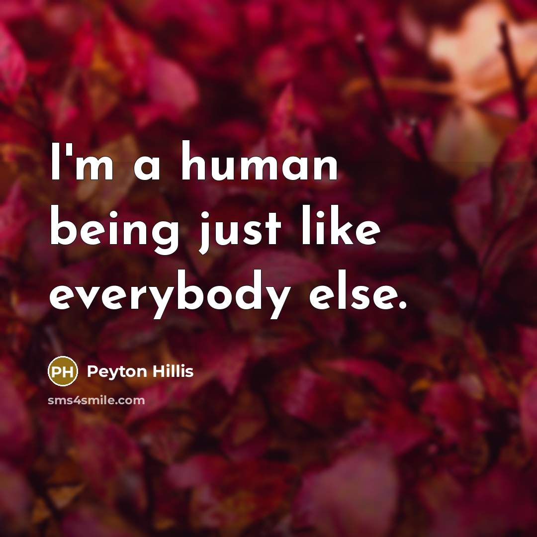 “I'm a human being just like everybody else.” quote by Peyton Hillis