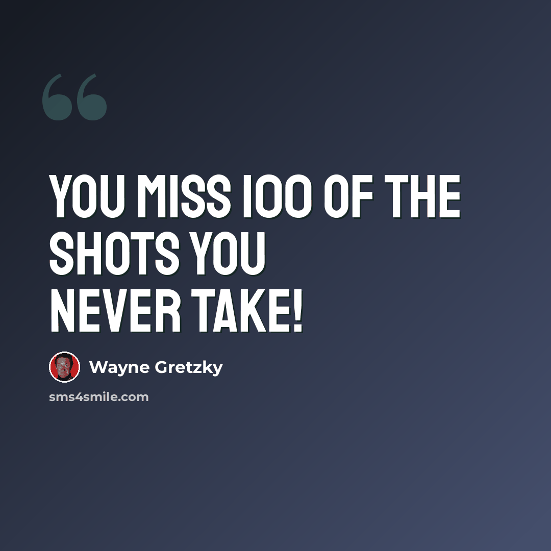 “You Miss 100 Of The Shots You Never Take!” quote by Wayne Gretzky