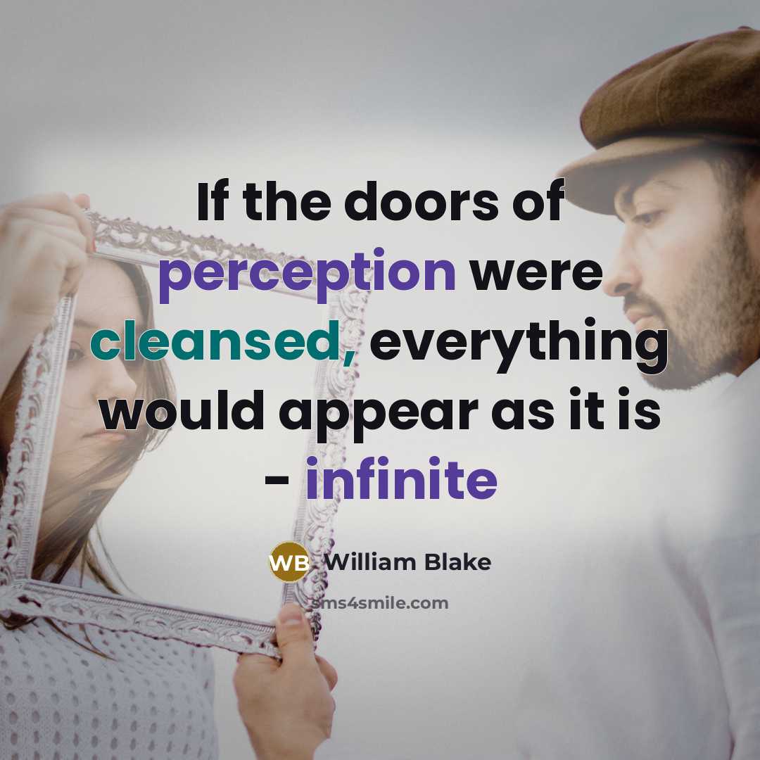 “If the doors of perception were cleansed, everything would appear as it is - infinite” quote by William Blake