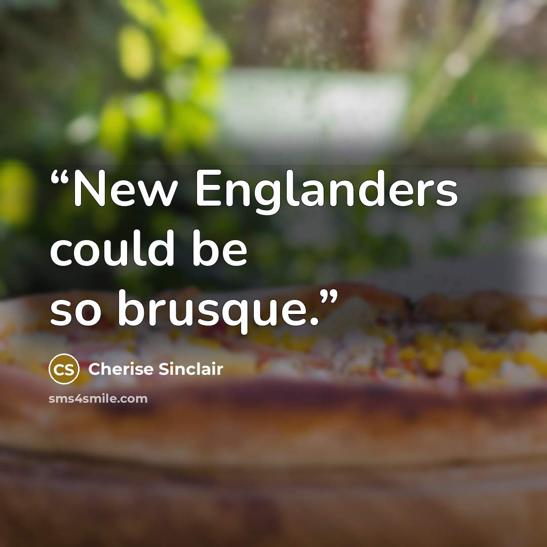 “New Englanders could be so brusque.” quote by Cherise Sinclair