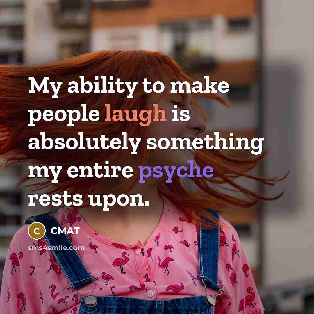 “My ability to make people laugh is absolutely something my entire psyche rests upon.” quote by CMAT
