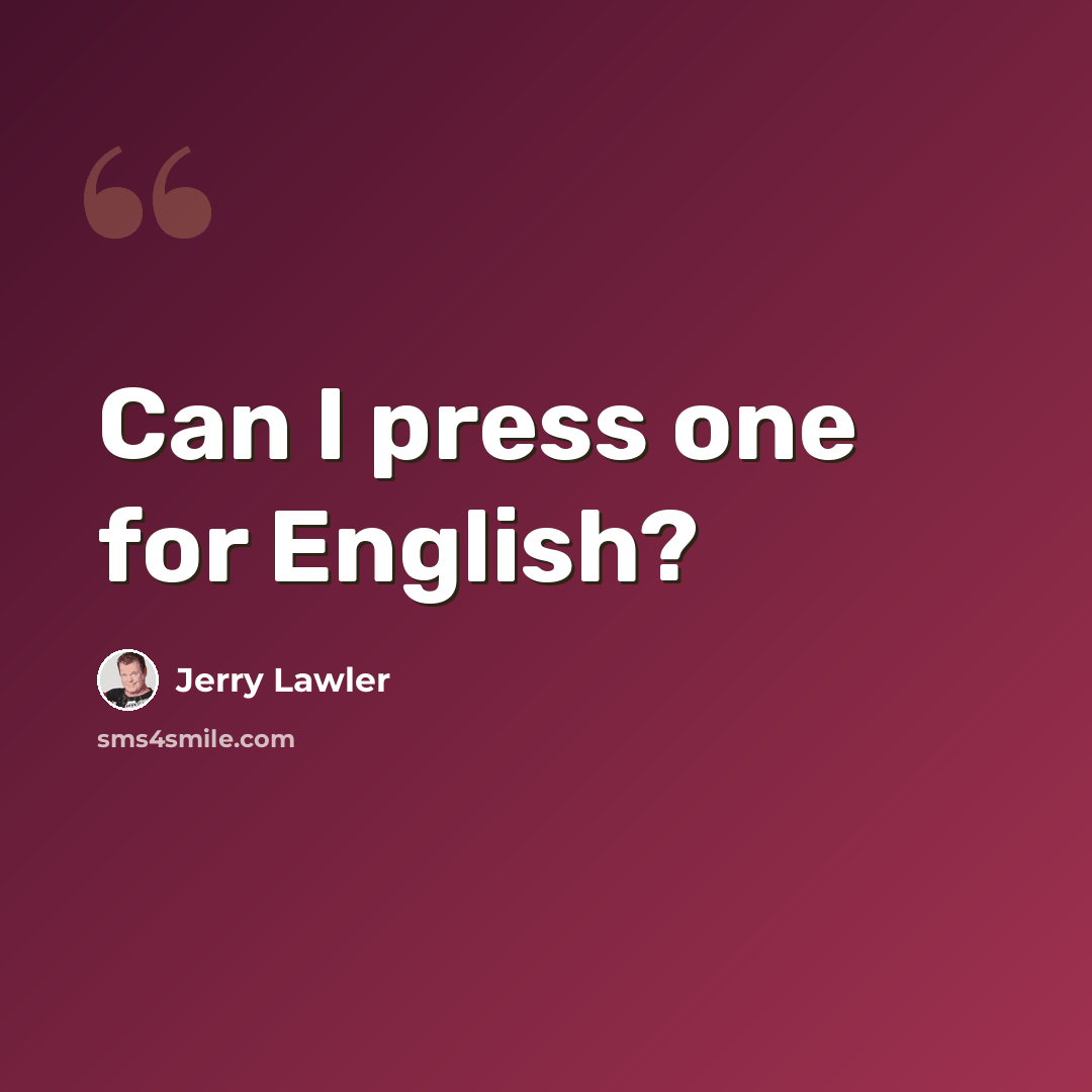 “Can I press one for English?” quote by Jerry Lawler