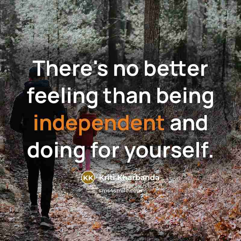 “There's no better feeling than being independent and doing for yourself.” quote by Kriti Kharbanda