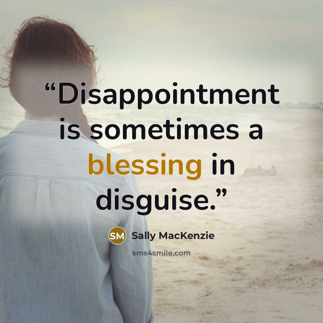 “Disappointment is sometimes a blessing in disguise.” quote by Sally MacKenzie