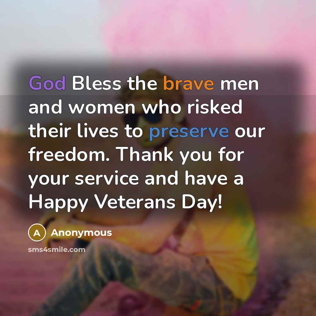 “God Bless the brave men and women who risked their lives to preserve our freedom. Thank you for your service and have a Happy Veterans Day!” quote by Anonymous