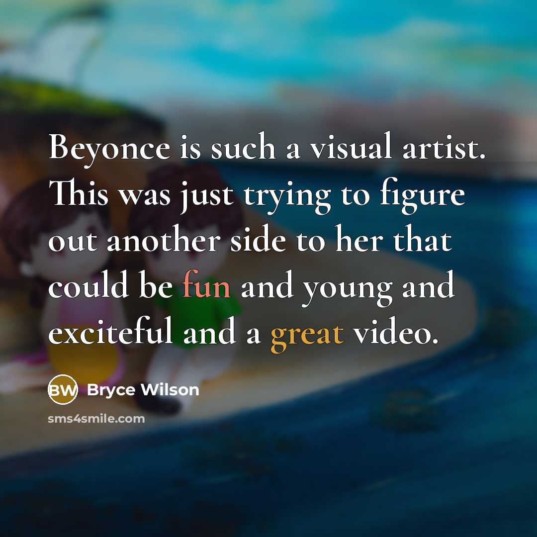 “Beyonce is such a visual artist. This was just trying to figure out another side to her that could be fun and young and exciteful and a great video.” quote by Bryce Wilson