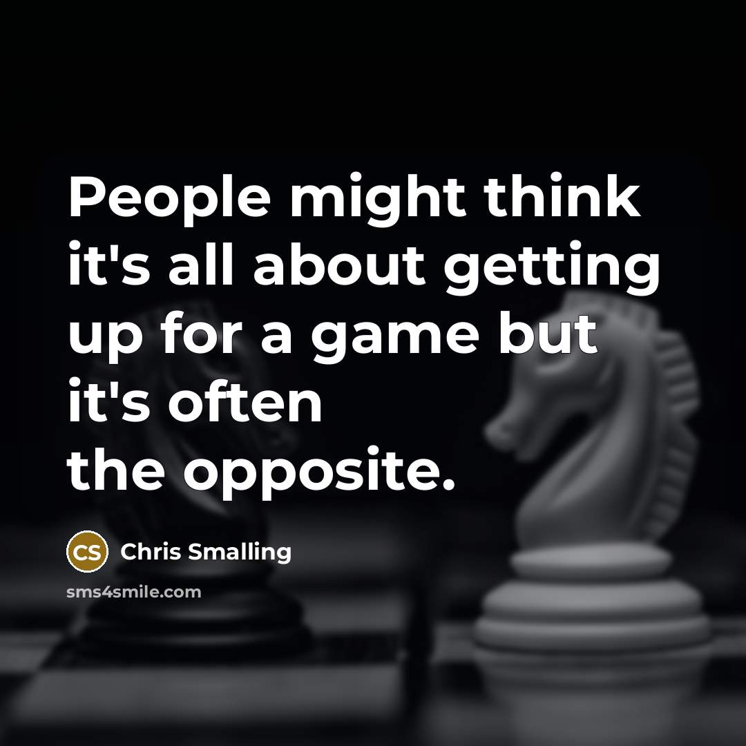 “People might think it's all about getting up for a game but it's often the opposite.” quote by Chris Smalling