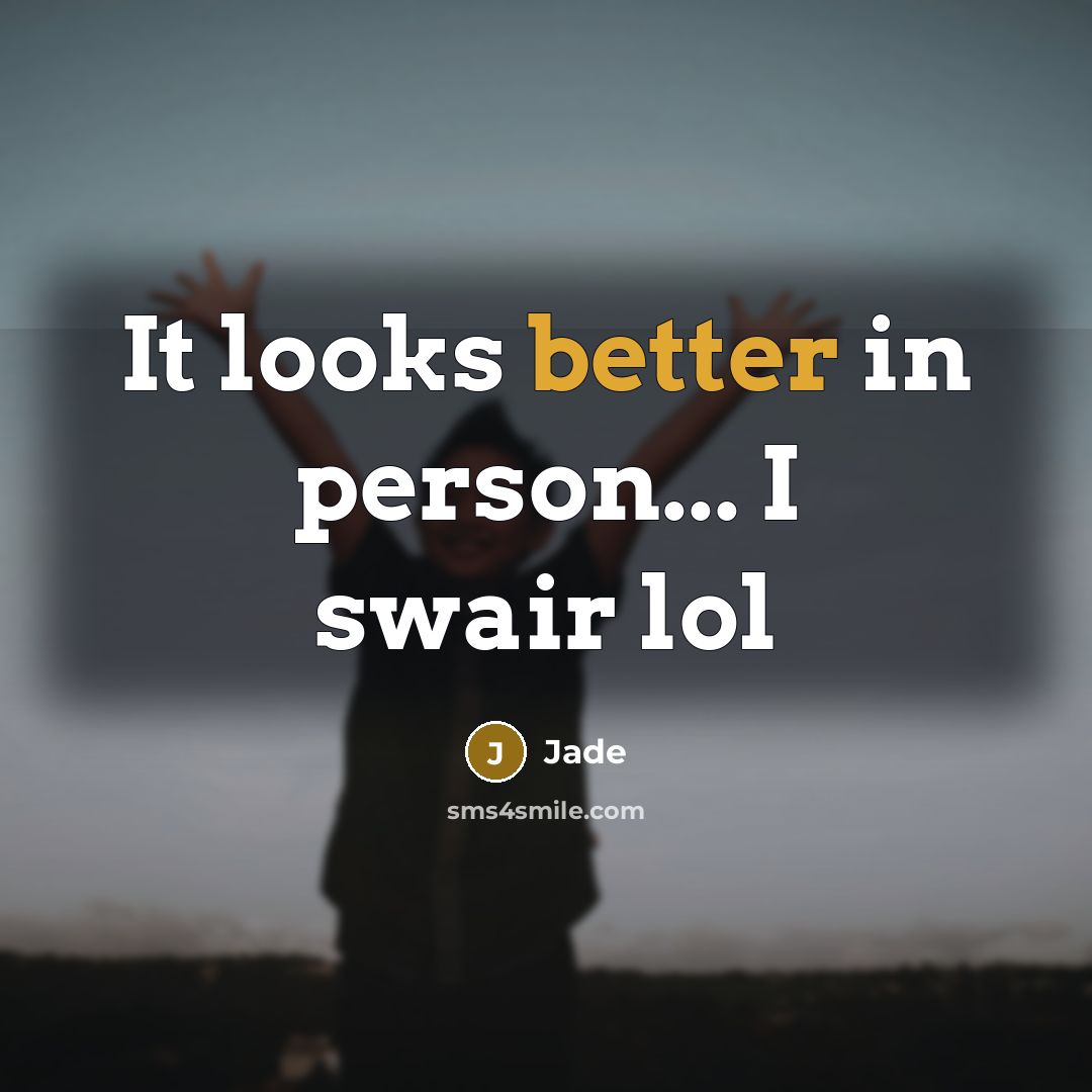 “It looks better in person... I swair lol” quote by Jade