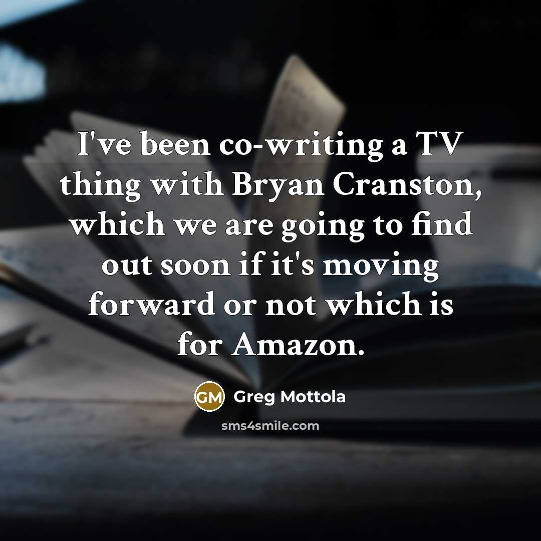 “I've been co-writing a TV thing with Bryan Cranston, which we are going to find out soon if it's moving forward or not which is for Amazon.” quote by Greg Mottola