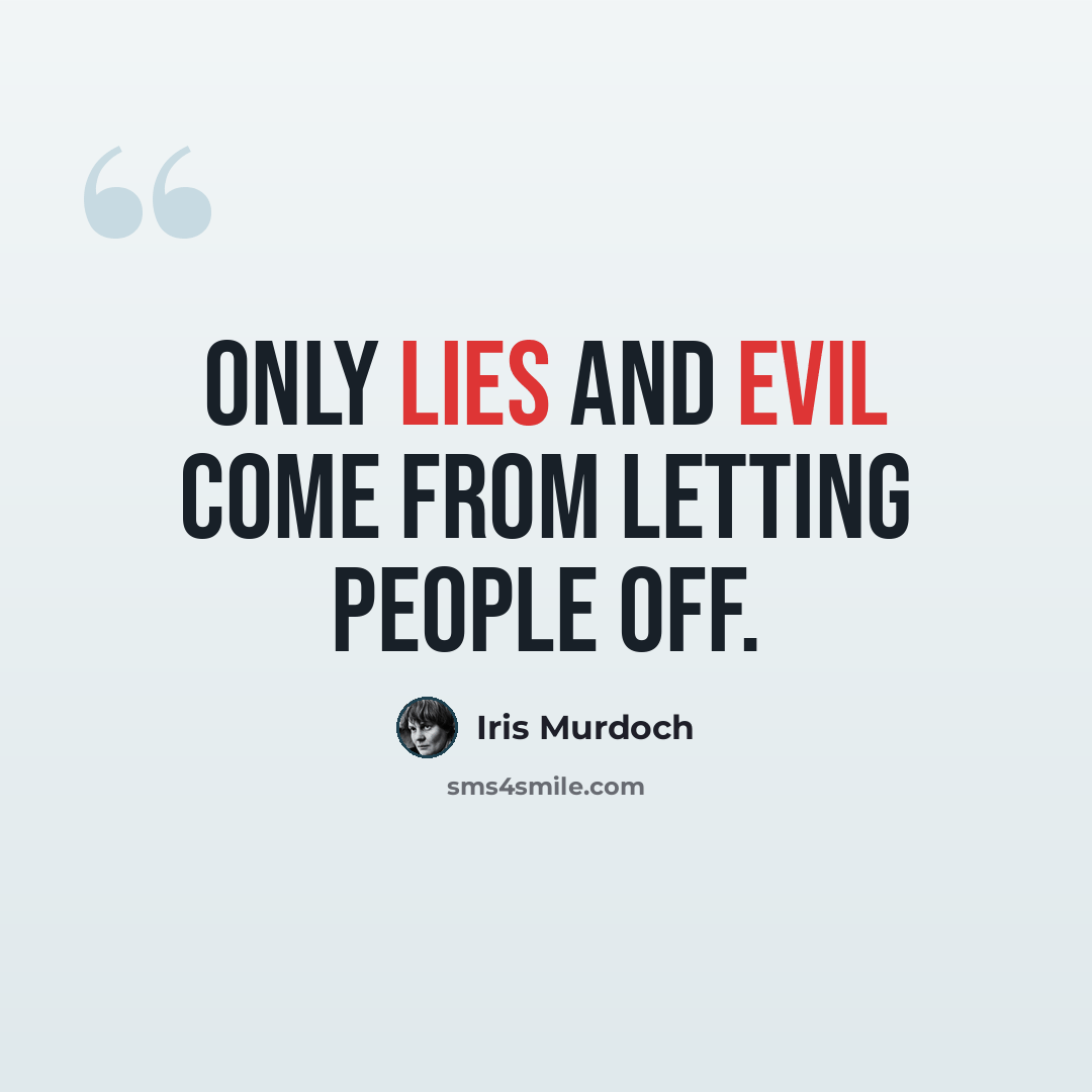 “Only lies and evil come from letting people off.” quote by Iris Murdoch